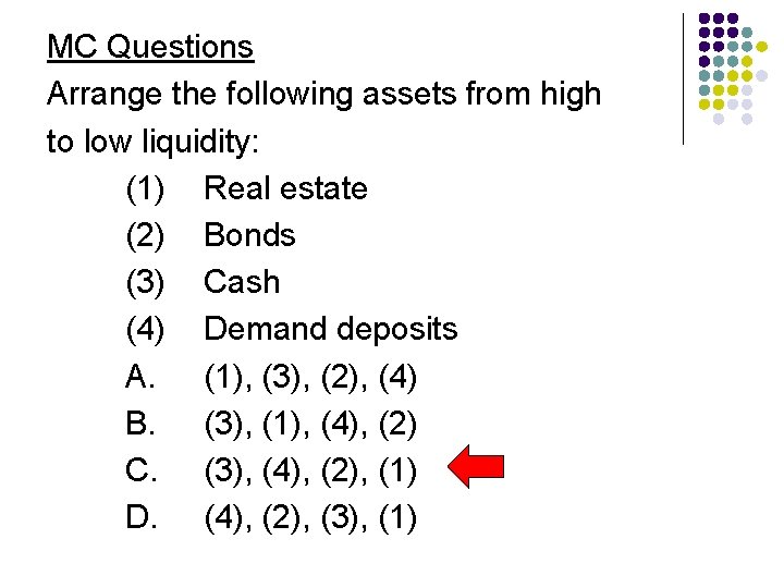 MC Questions Arrange the following assets from high to low liquidity: (1) Real estate