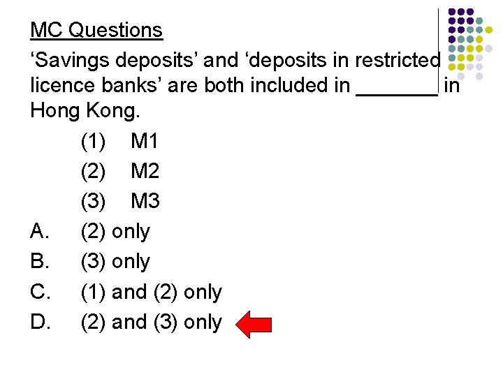 MC Questions ‘Savings deposits’ and ‘deposits in restricted licence banks’ are both included in