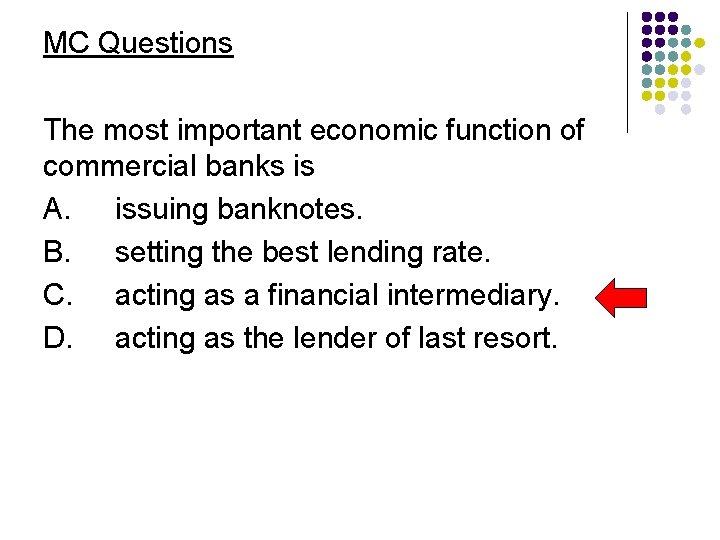 MC Questions The most important economic function of commercial banks is A. issuing banknotes.