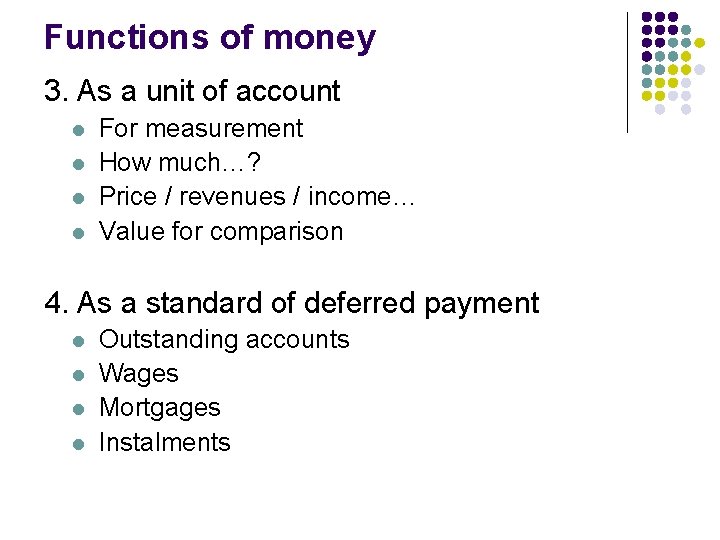 Functions of money 3. As a unit of account l l For measurement How
