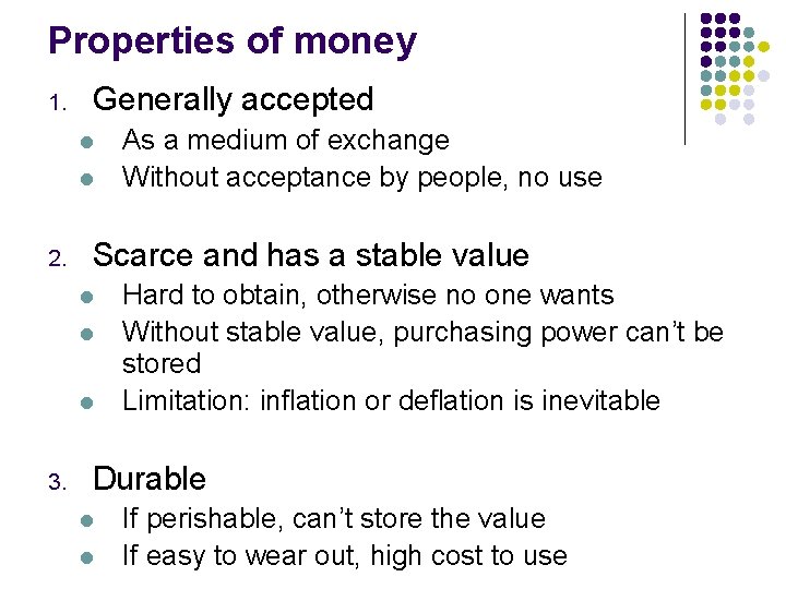 Properties of money 1. Generally accepted l l 2. Scarce and has a stable