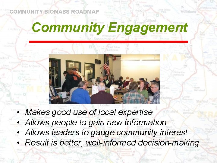 COMMUNITY BIOMASS ROADMAP Community Engagement • • Makes good use of local expertise Allows