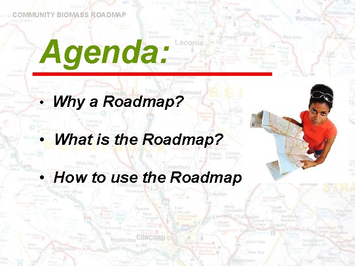 COMMUNITY BIOMASS ROADMAP Agenda: • Why a Roadmap? • What is the Roadmap? •