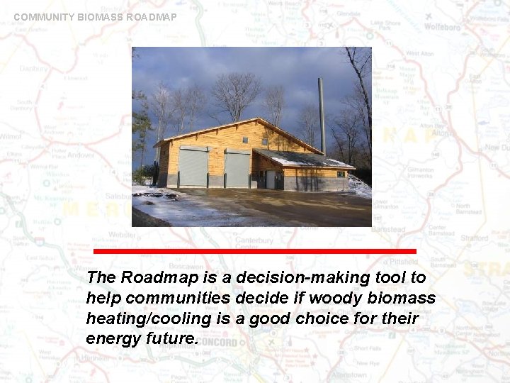 COMMUNITY BIOMASS ROADMAP The Roadmap is a decision-making tool to help communities decide if