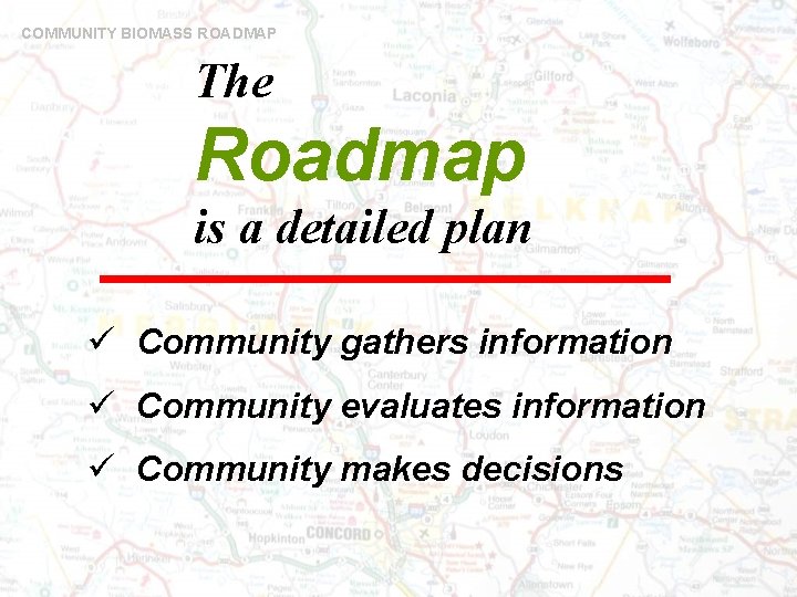 COMMUNITY BIOMASS ROADMAP The Roadmap is a detailed plan ü Community gathers information ü