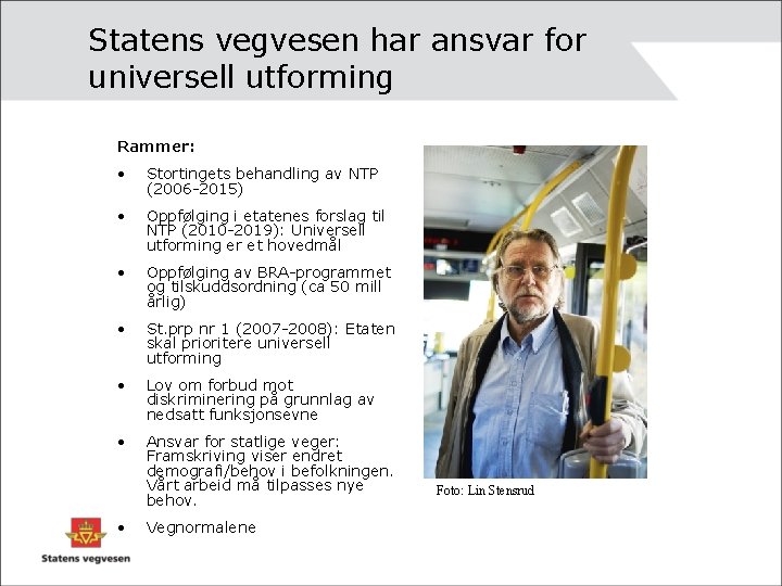 Statens vegvesen har ansvar for universell utforming Rammer: • Stortingets behandling av NTP (2006