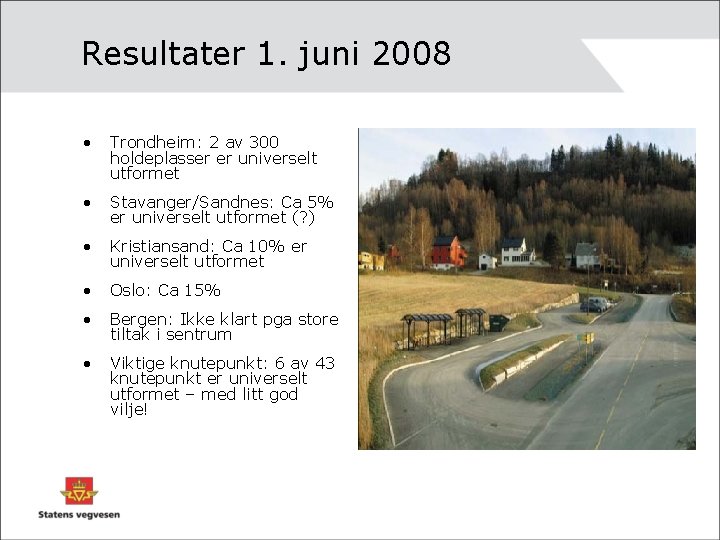 Resultater 1. juni 2008 • Trondheim: 2 av 300 holdeplasser er universelt utformet •