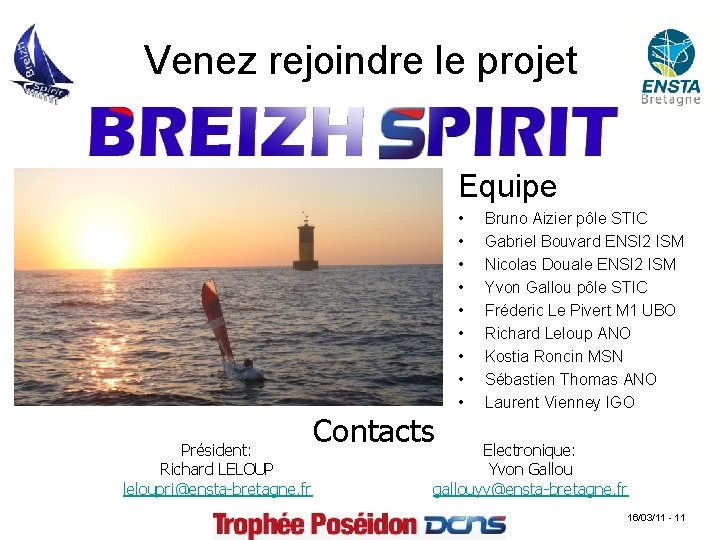 Venez rejoindre le projet Equipe Président: Richard LELOUP leloupri@ensta-bretagne. fr Contacts • • •