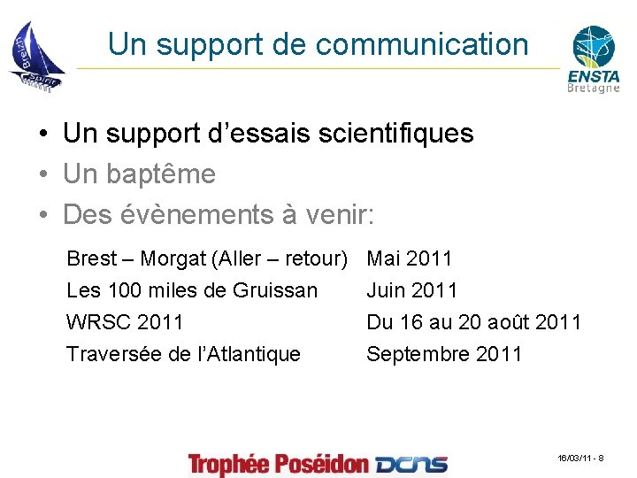 Un support de communication • Un support d’essais scientifiques • Un baptême • Des