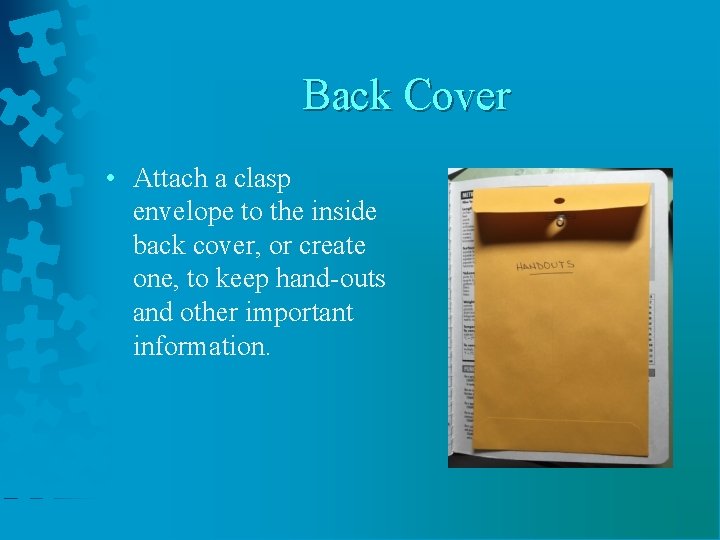 Back Cover • Attach a clasp envelope to the inside back cover, or create