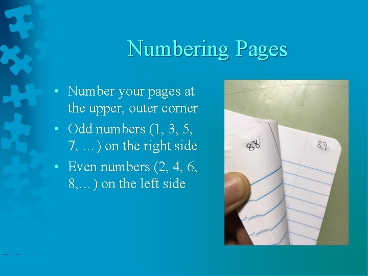 Numbering Pages • Number your pages at the upper, outer corner • Odd numbers