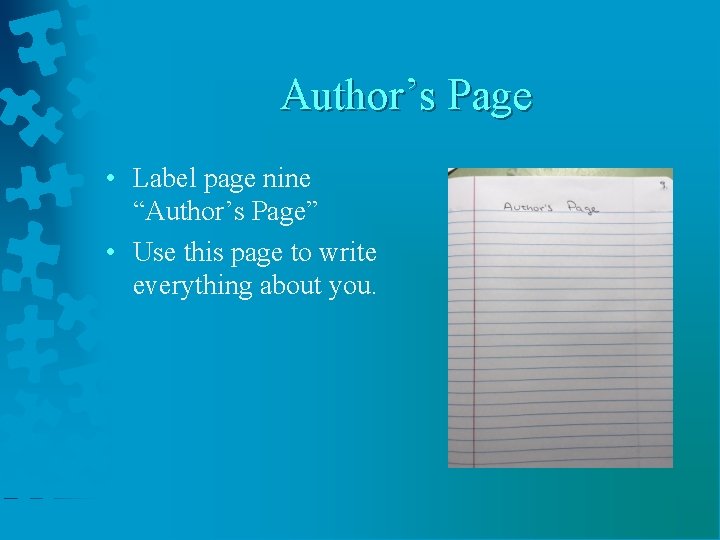 Author’s Page • Label page nine “Author’s Page” • Use this page to write