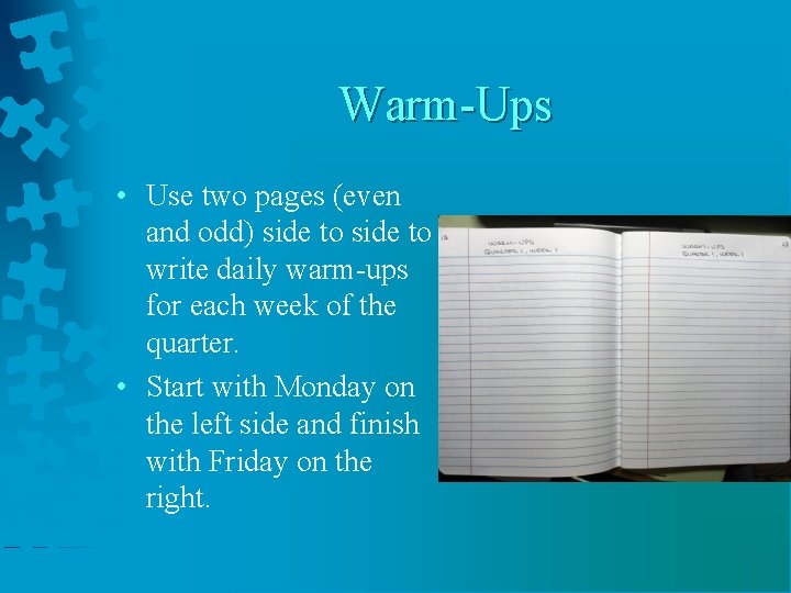 Warm-Ups • Use two pages (even and odd) side to write daily warm-ups for