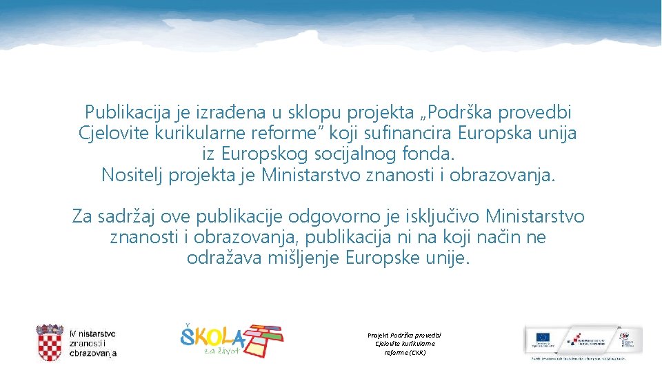 Publikacija je izrađena u sklopu projekta „Podrška provedbi Cjelovite kurikularne reforme” koji sufinancira Europska