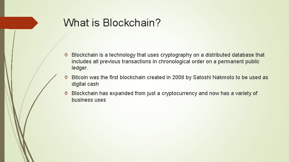 What is Blockchain? Blockchain is a technology that uses cryptography on a distributed database