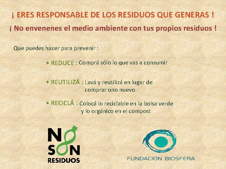 ¡ ERES RESPONSABLE DE LOS RESIDUOS QUE GENERAS ! ¡ No envenenes el medio