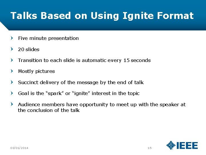 Talks Based on Using Ignite Format Five minute presentation 20 slides Transition to each