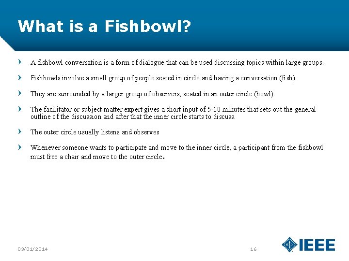 What is a Fishbowl? A fishbowl conversation is a form of dialogue that can