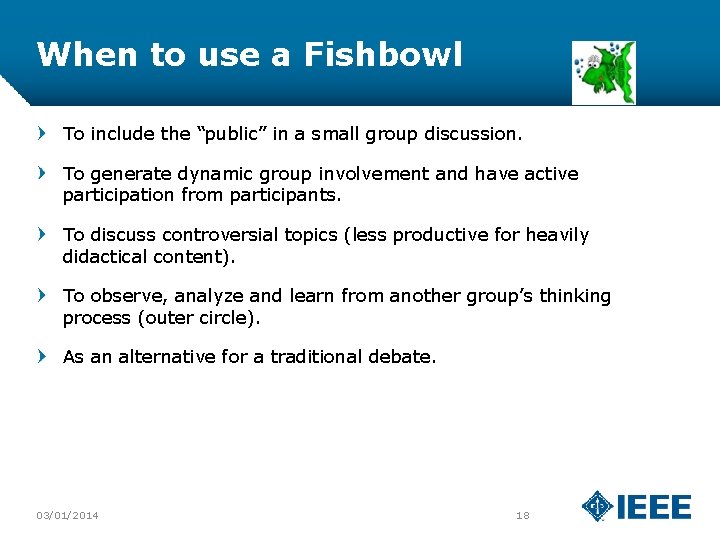 When to use a Fishbowl To include the “public” in a small group discussion.