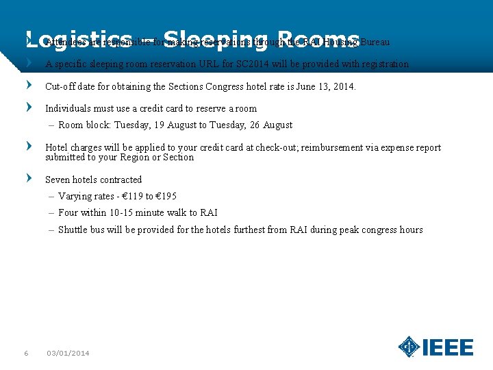 Attendees are responsible for making reservations through the RAI Housing Bureau Logistics – Sleeping