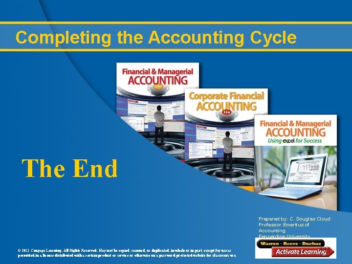 Completing the Accounting Cycle The End Prepared by: C. Douglas Cloud Professor Emeritus of