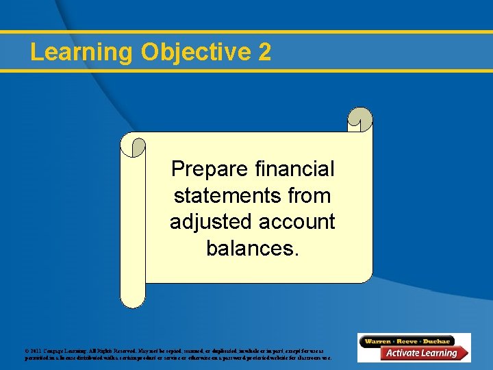 Learning Objective 2 Prepare financial statements from adjusted account balances. © 2011 Cengage Learning.