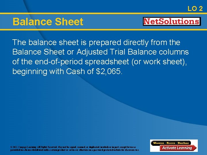 LO 2 Balance Sheet The balance sheet is prepared directly from the Balance Sheet