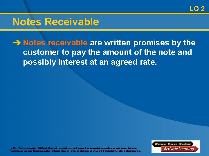 LO 2 Notes Receivable è Notes receivable are written promises by the customer to