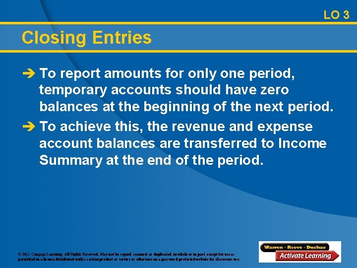 LO 3 Closing Entries è To report amounts for only one period, temporary accounts