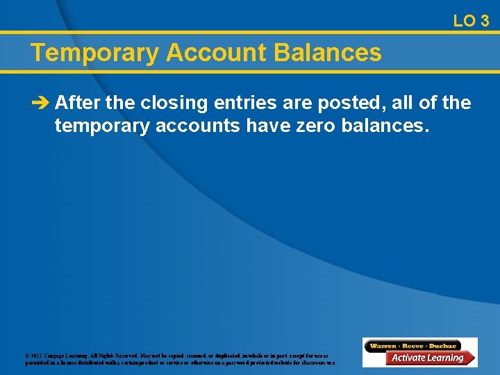 LO 3 Temporary Account Balances è After the closing entries are posted, all of