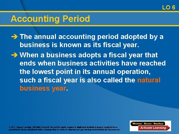 LO 6 Accounting Period è The annual accounting period adopted by a business is