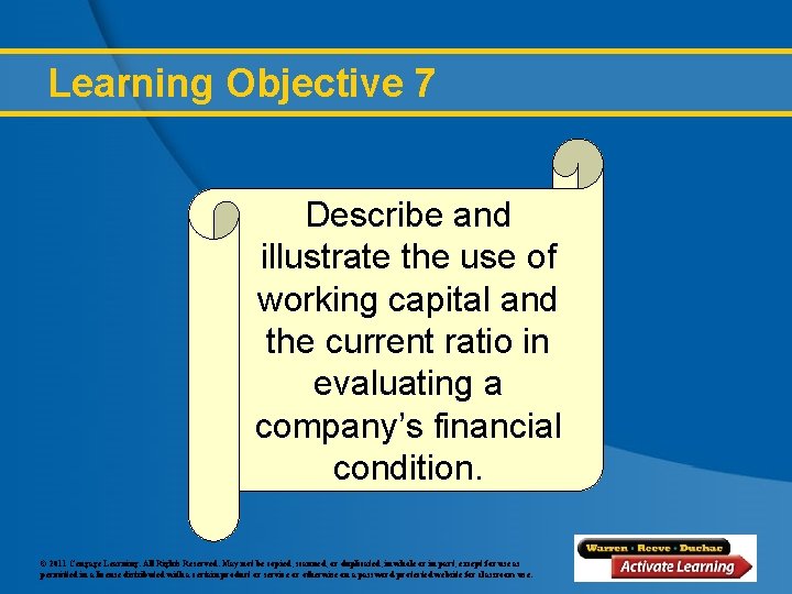 Learning Objective 7 Describe and illustrate the use of working capital and the current