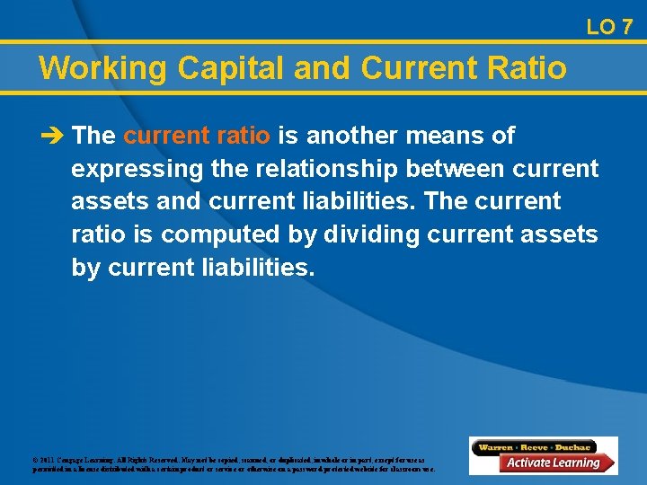 LO 7 Working Capital and Current Ratio è The current ratio is another means