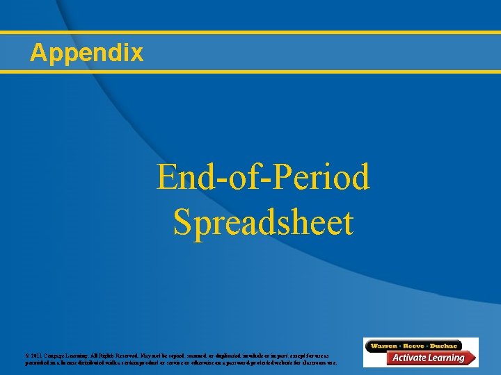 Appendix End-of-Period Spreadsheet © 2011 Cengage Learning. All Rights Reserved. May not be copied,