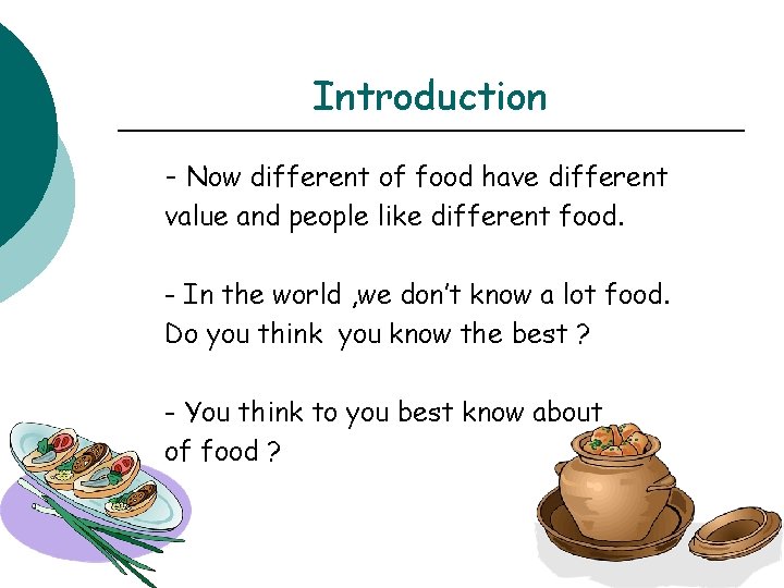 Introduction - Now different of food have different value and people like different food.