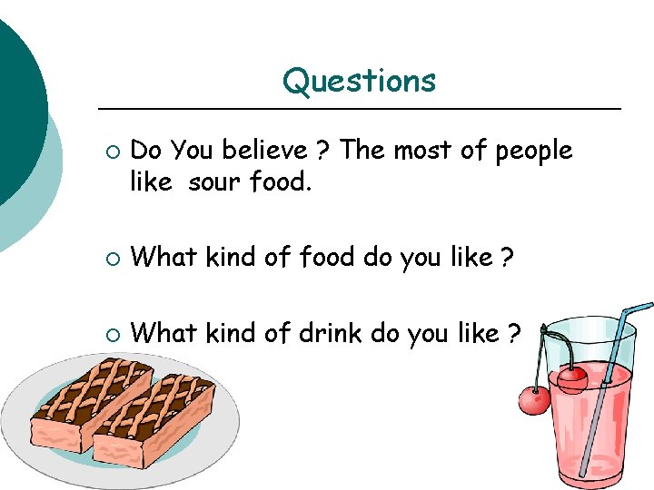 Questions ¡ Do You believe ? The most of people like sour food. ¡