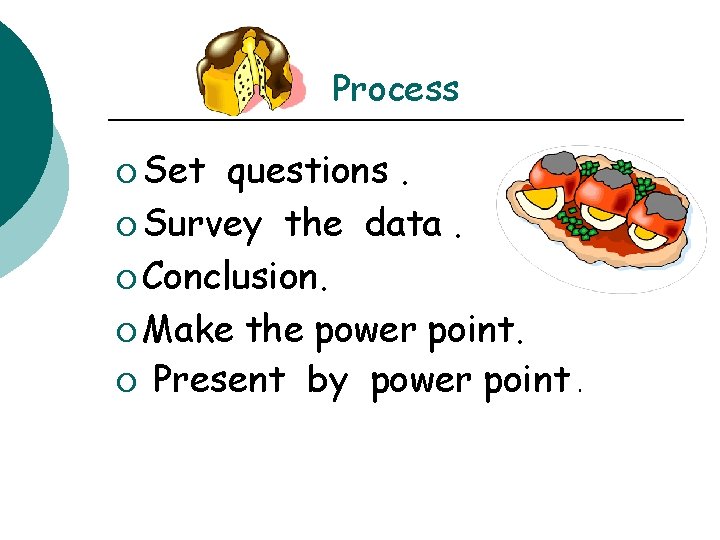 Process ¡ Set questions. ¡ Survey the data. ¡ Conclusion. ¡ Make the power