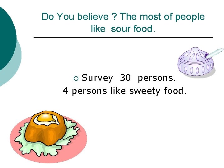 Do You believe ? The most of people like sour food. Survey 30 persons.