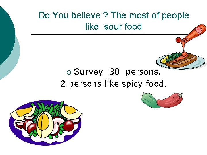 Do You believe ? The most of people like sour food Survey 30 persons.