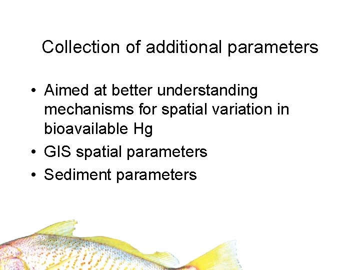 Collection of additional parameters • Aimed at better understanding mechanisms for spatial variation in