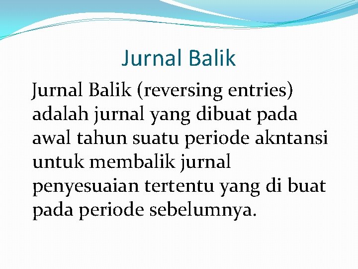 Jurnal Balik (reversing entries) adalah jurnal yang dibuat pada awal tahun suatu periode akntansi
