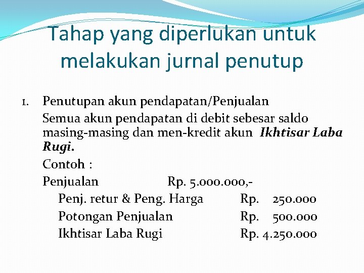 Tahap yang diperlukan untuk melakukan jurnal penutup 1. Penutupan akun pendapatan/Penjualan Semua akun pendapatan