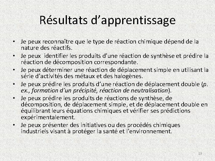 Résultats d’apprentissage • Je peux reconnaître que le type de réaction chimique dépend de
