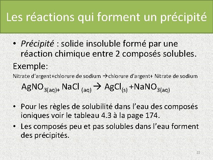 Les réactions qui forment un précipité • Précipité : solide insoluble formé par une