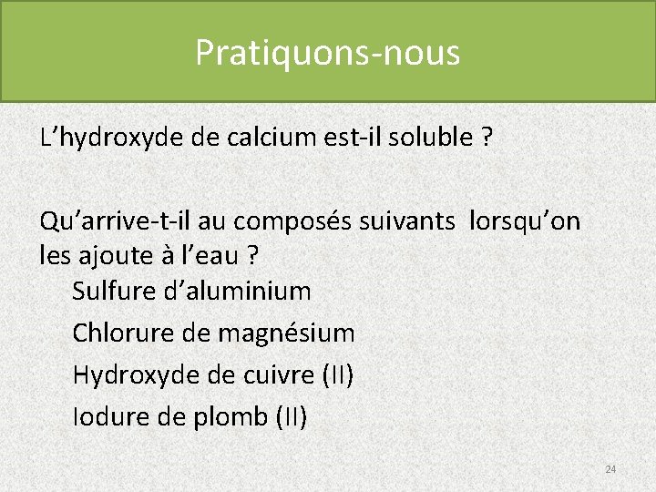 Pratiquons-nous L’hydroxyde de calcium est-il soluble ? Qu’arrive-t-il au composés suivants lorsqu’on les ajoute