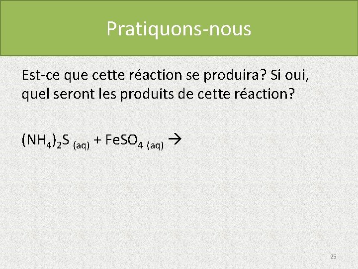 Pratiquons-nous Est-ce que cette réaction se produira? Si oui, quel seront les produits de