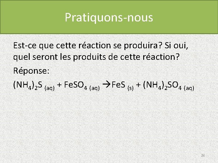 Pratiquons-nous Est-ce que cette réaction se produira? Si oui, quel seront les produits de