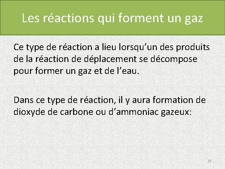 Les réactions qui forment un gaz Ce type de réaction a lieu lorsqu’un des