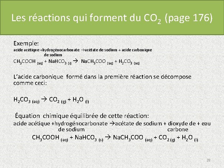 Les réactions qui forment du CO 2 (page 176) Exemple: acide acétique +hydrogénocarbonate acétate