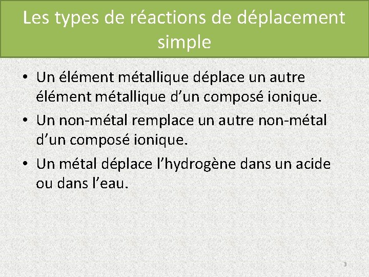 Les types de réactions de déplacement simple • Un élément métallique déplace un autre